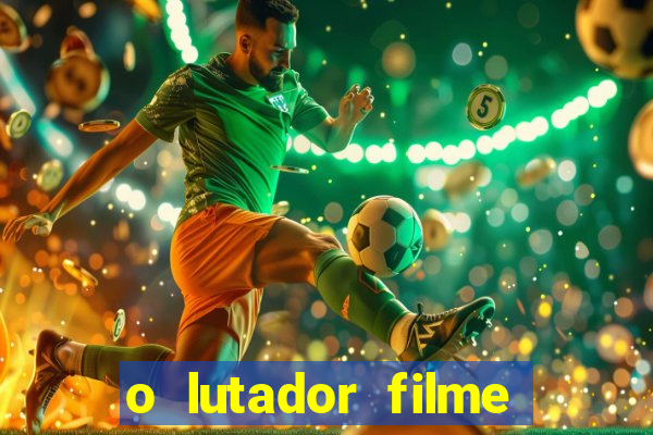 o lutador filme completo dublado mega filmes